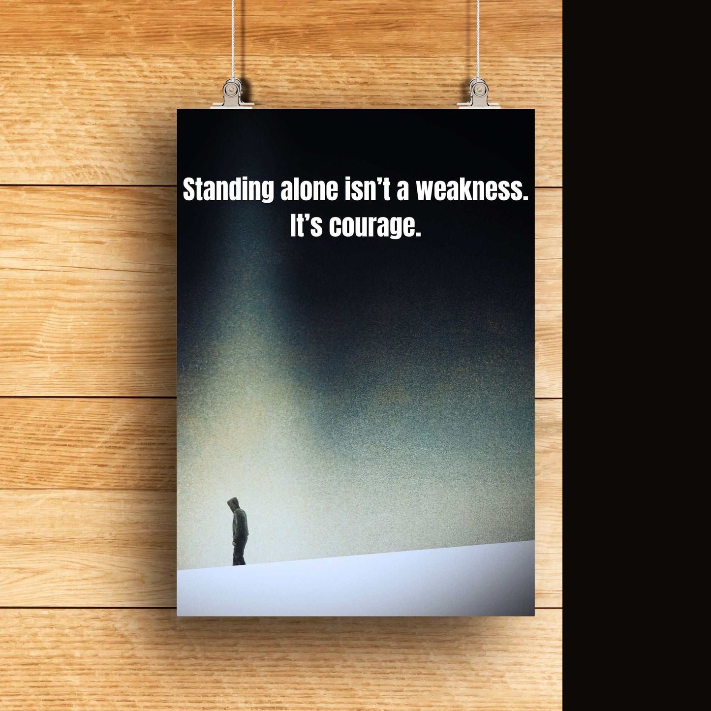 Standing alone isn't weakness - courage motivational poster.