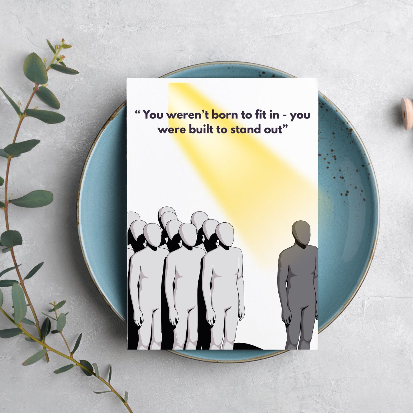 “ You weren’t born to fit in - you were built to stand out”