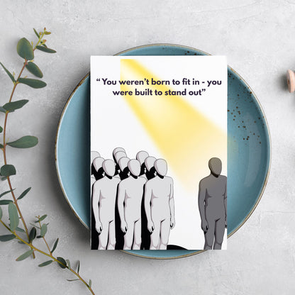 “ You weren’t born to fit in - you were built to stand out”